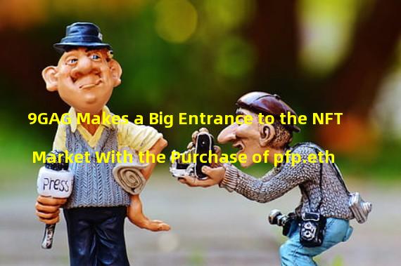 9GAG Makes a Big Entrance to the NFT Market With the Purchase of pfp.eth
