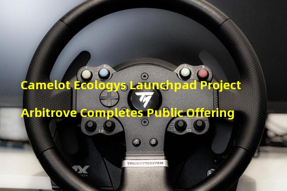 Camelot Ecologys Launchpad Project Arbitrove Completes Public Offering