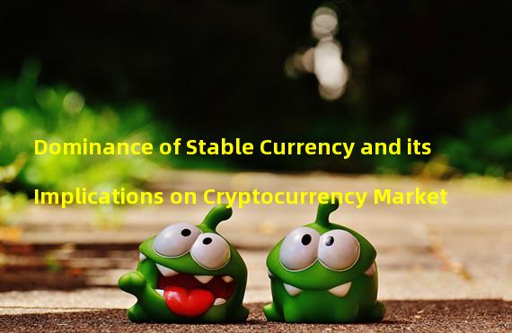 Dominance of Stable Currency and its Implications on Cryptocurrency Market