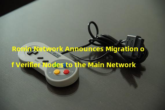 Ronin Network Announces Migration of Verifier Nodes to the Main Network
