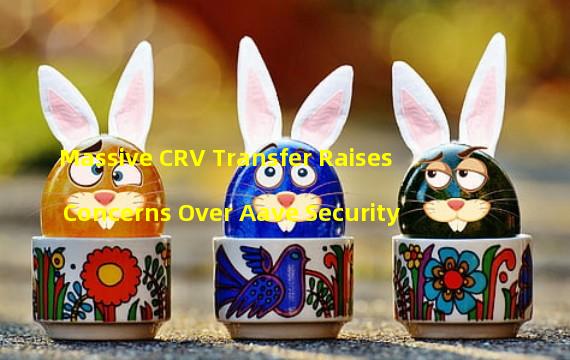 Massive CRV Transfer Raises Concerns Over Aave Security