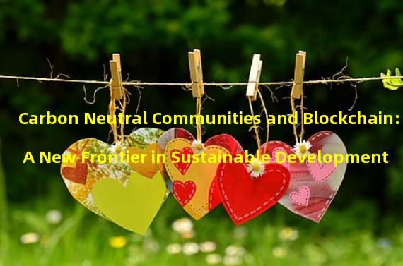 Carbon Neutral Communities and Blockchain: A New Frontier in Sustainable Development