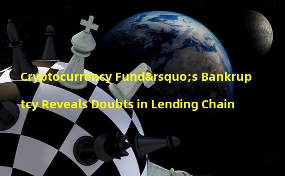 Cryptocurrency Fund’s Bankruptcy Reveals Doubts in Lending Chain