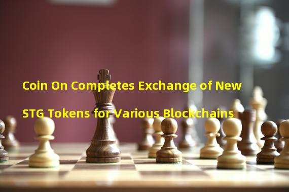 Coin On Completes Exchange of New STG Tokens for Various Blockchains