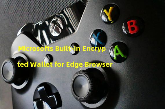 Microsofts Built-in Encrypted Wallet for Edge Browser