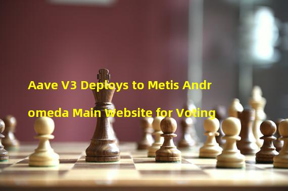 Aave V3 Deploys to Metis Andromeda Main Website for Voting