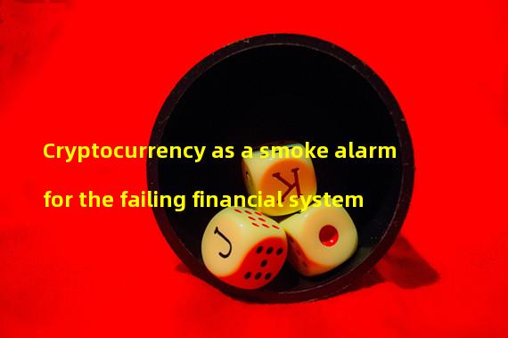 Cryptocurrency as a smoke alarm for the failing financial system
