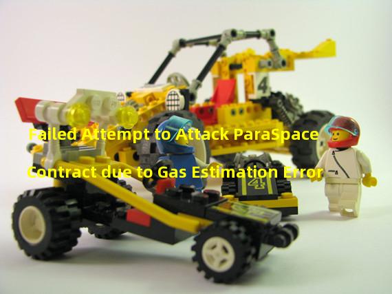 Failed Attempt to Attack ParaSpace Contract due to Gas Estimation Error