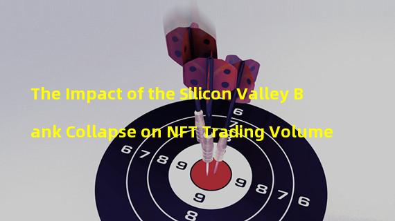 The Impact of the Silicon Valley Bank Collapse on NFT Trading Volume