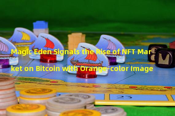 Magic Eden Signals the Rise of NFT Market on Bitcoin with Orange-color Image