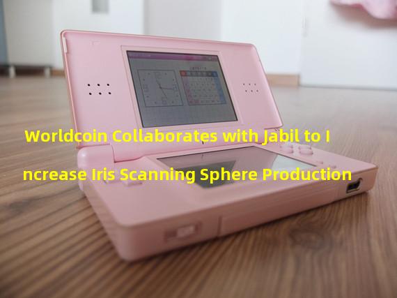 Worldcoin Collaborates with Jabil to Increase Iris Scanning Sphere Production
