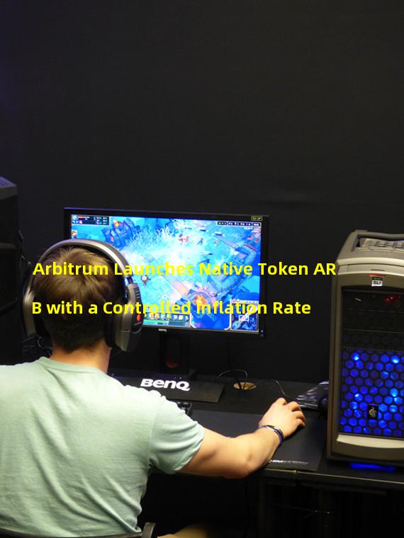 Arbitrum Launches Native Token ARB with a Controlled Inflation Rate