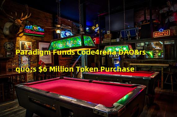 Paradigm Funds Code4rena DAO’s $6 Million Token Purchase
