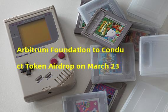 Arbitrum Foundation to Conduct Token Airdrop on March 23