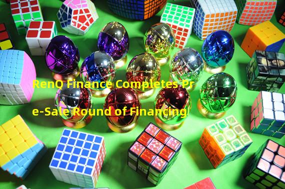 RenQ Finance Completes Pre-Sale Round of Financing 
