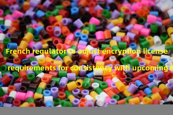 French regulator to adjust encryption license requirements for consistency with upcoming EU regulation