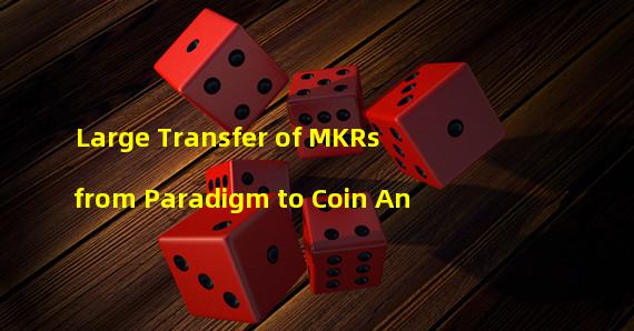 Large Transfer of MKRs from Paradigm to Coin An