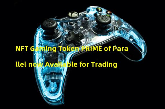 NFT Gaming Token PRIME of Parallel now Available for Trading