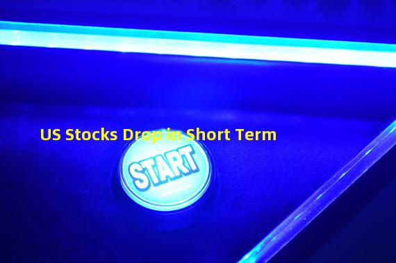 US Stocks Drop in Short Term