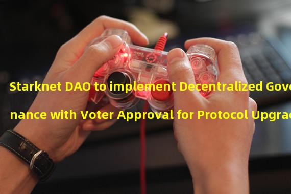 Starknet DAO to implement Decentralized Governance with Voter Approval for Protocol Upgrade