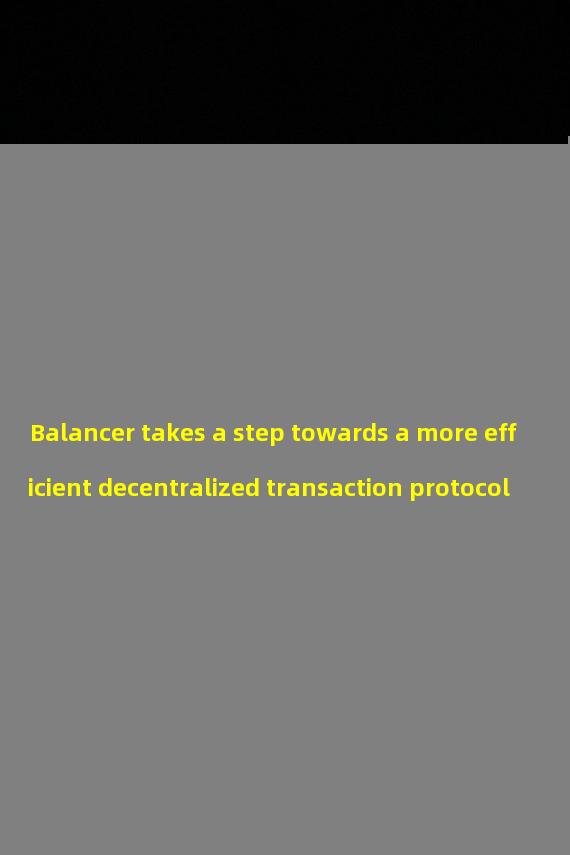 Balancer takes a step towards a more efficient decentralized transaction protocol 