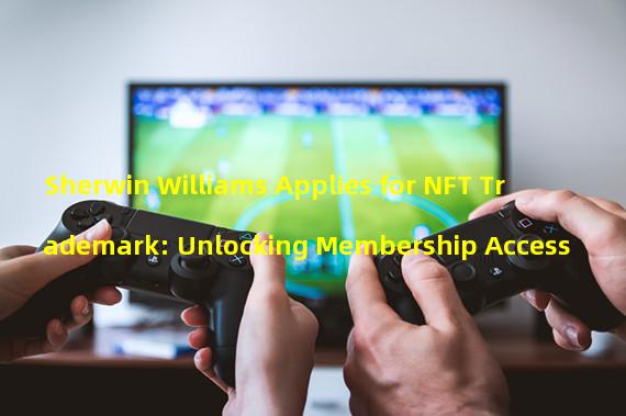 Sherwin Williams Applies for NFT Trademark: Unlocking Membership Access