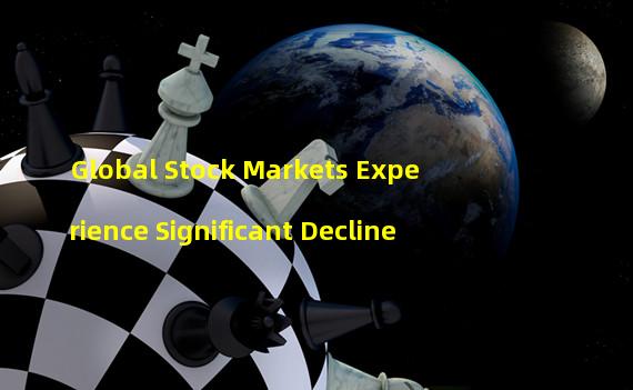 Global Stock Markets Experience Significant Decline