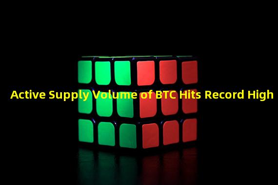 Active Supply Volume of BTC Hits Record High