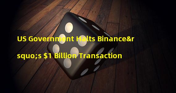 US Government Halts Binance’s $1 Billion Transaction
