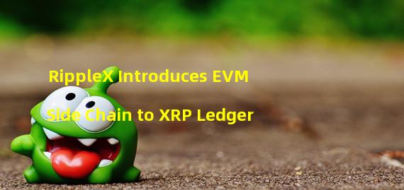 RippleX Introduces EVM Side Chain to XRP Ledger