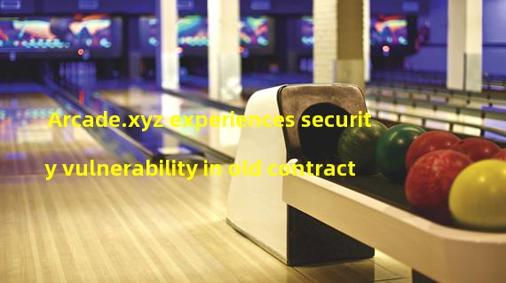 Arcade.xyz experiences security vulnerability in old contract