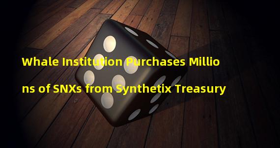 Whale Institution Purchases Millions of SNXs from Synthetix Treasury