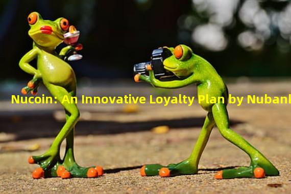 Nucoin: An Innovative Loyalty Plan by Nubank