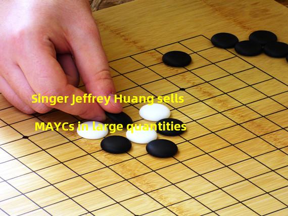 Singer Jeffrey Huang sells MAYCs in large quantities