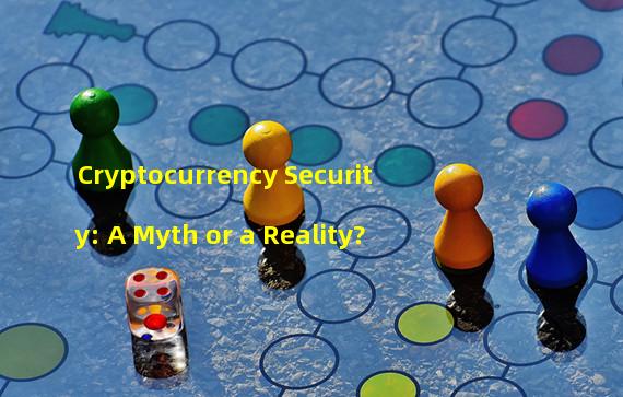 Cryptocurrency Security: A Myth or a Reality?