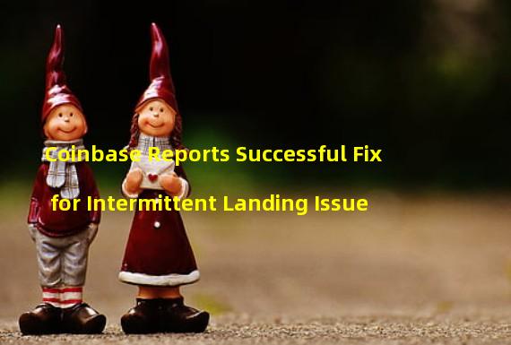Coinbase Reports Successful Fix for Intermittent Landing Issue