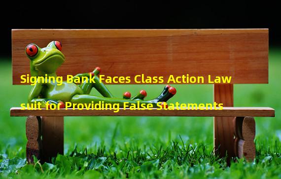 Signing Bank Faces Class Action Lawsuit for Providing False Statements