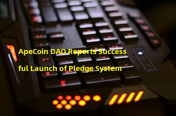 ApeCoin DAO Reports Successful Launch of Pledge System
