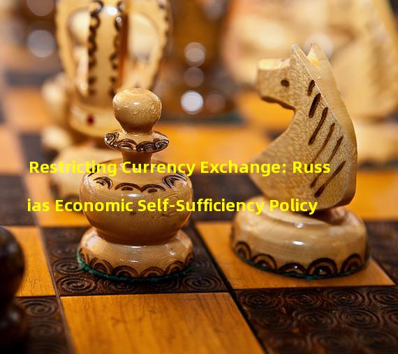 Restricting Currency Exchange: Russias Economic Self-Sufficiency Policy