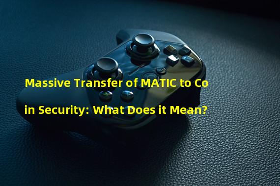 Massive Transfer of MATIC to Coin Security: What Does it Mean?