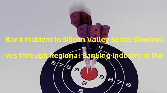 Bank Incident in Silicon Valley Sends Shockwaves through Regional Banking Industry in the US