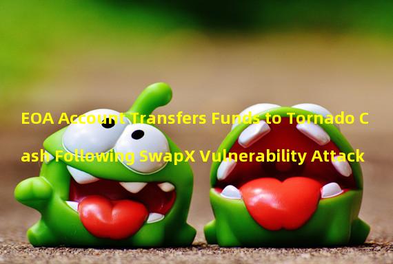 EOA Account Transfers Funds to Tornado Cash Following SwapX Vulnerability Attack