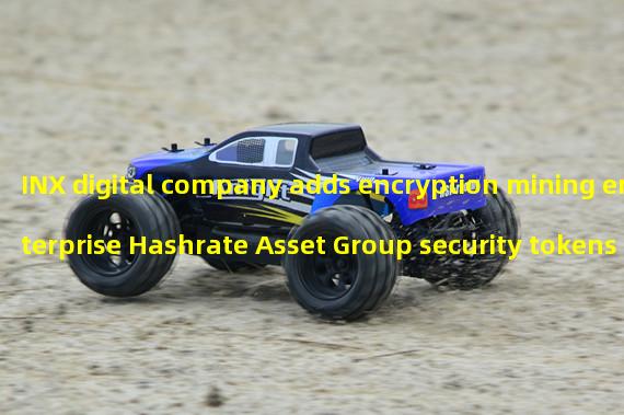 INX digital company adds encryption mining enterprise Hashrate Asset Group security tokens to its platform