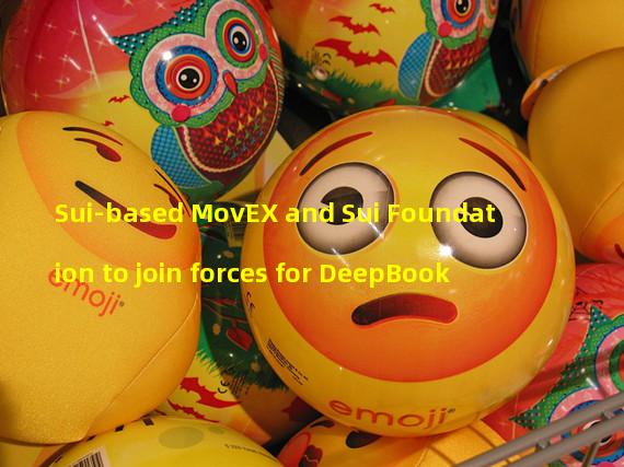 Sui-based MovEX and Sui Foundation to join forces for DeepBook