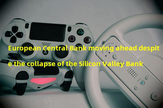 European Central Bank moving ahead despite the collapse of the Silicon Valley Bank