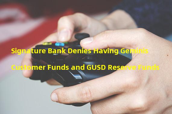 Signature Bank Denies Having Geminis Customer Funds and GUSD Reserve Funds