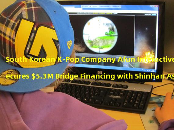 South Korean K-Pop Company Afun Interactive Secures $5.3M Bridge Financing with Shinhan Asset Management