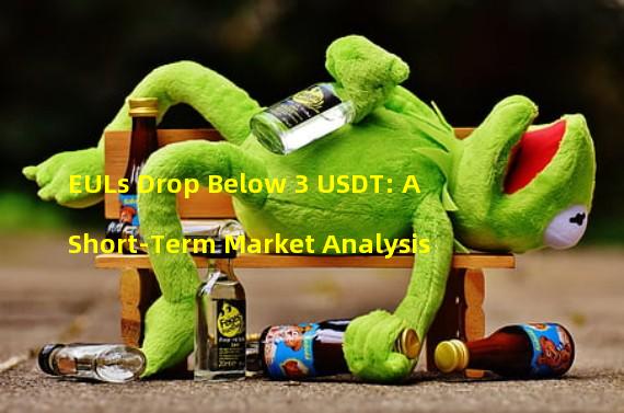 EULs Drop Below 3 USDT: A Short-Term Market Analysis