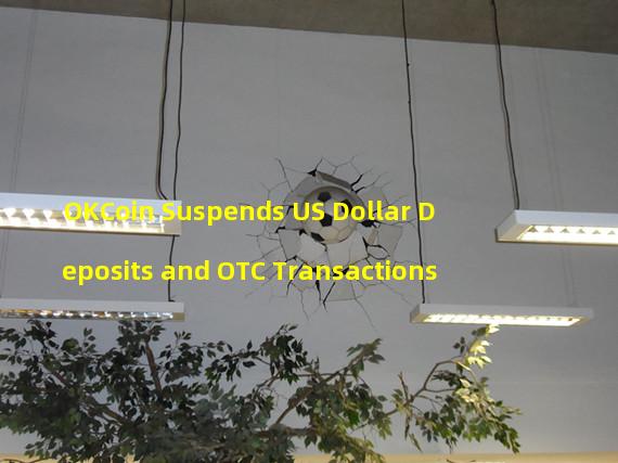 OKCoin Suspends US Dollar Deposits and OTC Transactions