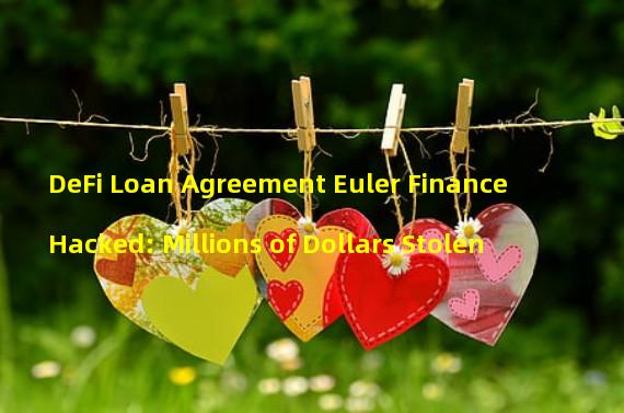 DeFi Loan Agreement Euler Finance Hacked: Millions of Dollars Stolen